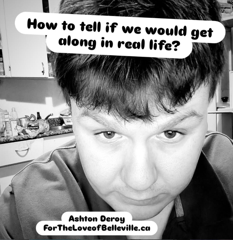 How to tell if we would get along in Real life? About Ashton Deroy.