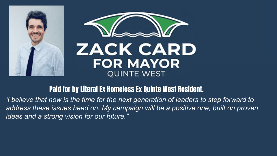 I own zackcardformayorofqw.ca … This is not a Troll. This is for Change in Quinte West. Empowering my generation and younger.
